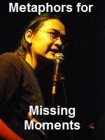 Metaphors for Missing Moments 