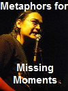 Metaphors for Missing Moments 